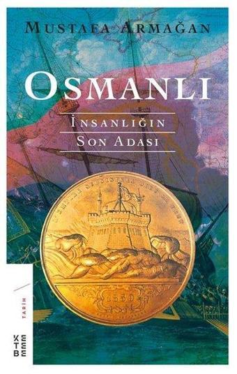 Osmanlı-İnsanlığın Son Adası - Mustafa Armağan - Ketebe