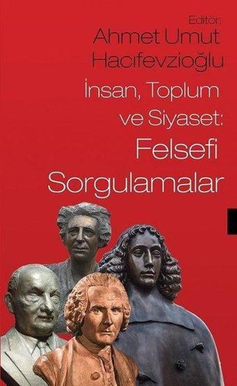 İnsan Toplum ve Siyaset: Felsefi Sorgulamalar - Ahmet Umut Hacıfevzioğlu - Sosyal Yayınları