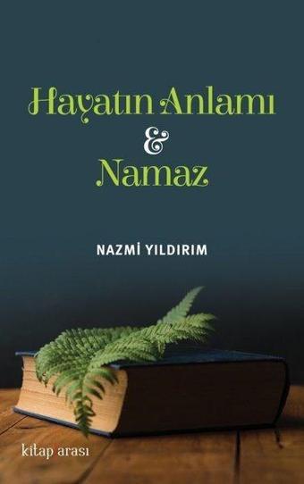 Hayatın Anlamı ve Namaz - Nazmi Yıldırım - Kitap Arası