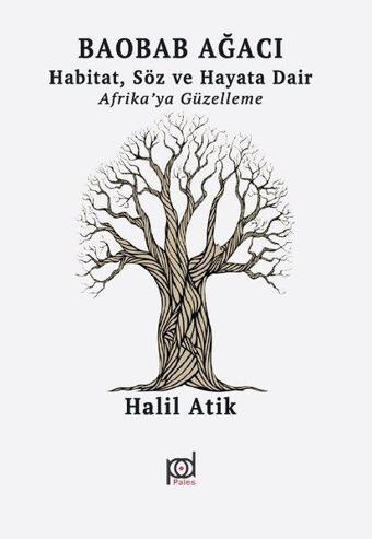 Baobab Ağacı: Habitat Söz ve Hayata Dair-Afrika'ya Güzelleme - Halil Atık - Pales Yayınları