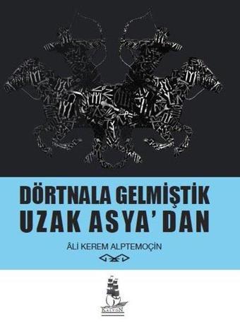 Dörtnala Gelmiştik Uzak Asya'dan - Ali Kerem Alptemoçin - Kalyon