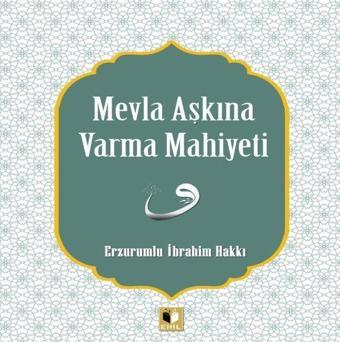 Mevla Aşkına Varma Mahiyeti - Erzurumlu İbrahim Hakkı - Ehil