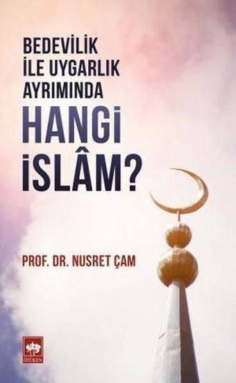 Bedevilik ile Uygarlık Ayrımında Hangi İslam? - Nusret Çam - Ötüken Neşriyat