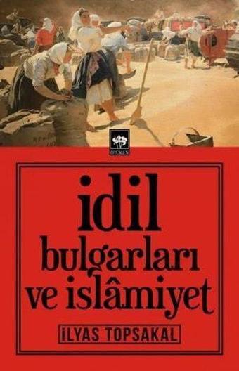 İdil Bulgarları ve İslamiyet - İlyas Topsakal - Ötüken Neşriyat