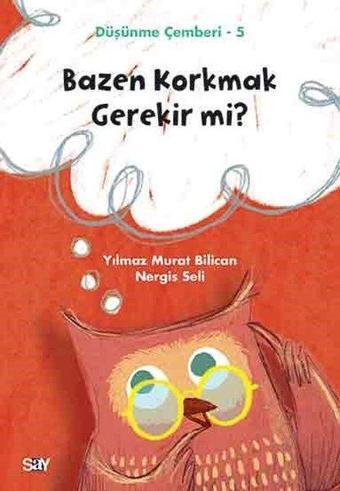 Bazen Korkmak Gerekir mi?-Düşünme Çemberi 5 - Nergis Seli - Say Çocuk