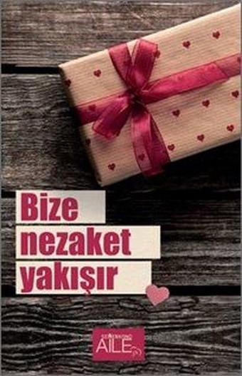 Bize Nezaket Yakışır - Kolektif  - Semerkand Aile Yayınları