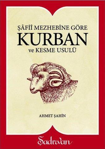 Şafii Mezhebine Göre: Kurban ve Kesme Usulü-Küçük Boy - Ahmet Şahin - Şadırvan Yayınları