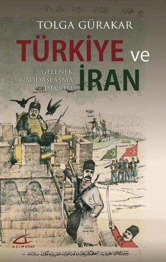 Türkiye ve İran Gelenek-Gelenek Çağdaşlaşma Devrim - Tolga Gürakar - Asi Kitap