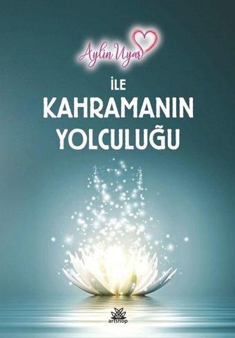 Aylin Uyar ile Kahramanın Yolculuğu - Aylin Uyar - Artshop Yayıncılık