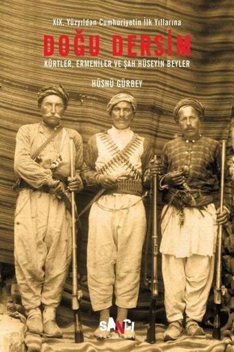 Doğu Dersim-Kürtler Ermeniler ve Şah Hüseyin Beyler - Hüsnü Gürbey - Sancı