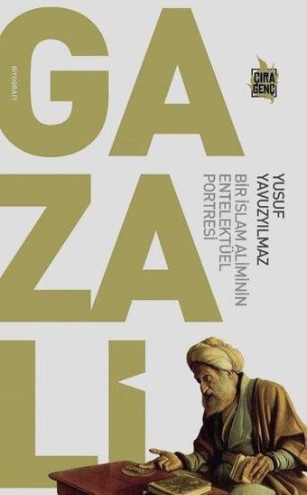 Gazali: Bir İslam Aliminin Entelektüel Portresi - Yusuf Yavuzyılmaz - Çıra Genç