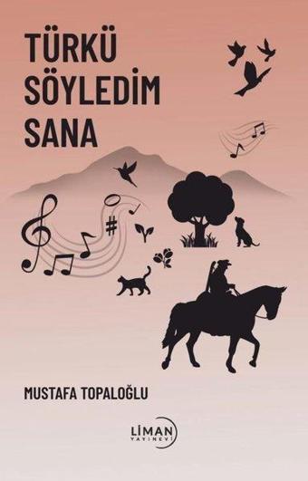 Türkü Söyledim Sana - Mustafa Topaloğlu - Liman Yayınevi