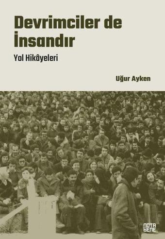 Devrimciler de İnsandır - Yol Hikayeleri - Uğur Ayken - Nota Bene Yayınları