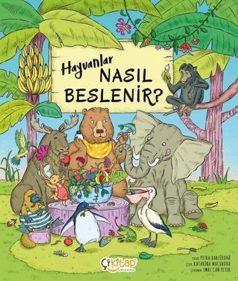 Hayvanlar Nasıl Beslenir? - Petra Bartikova - Çi Kitap Yayınları