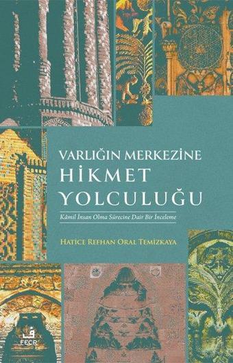Varlığın Merkezine Hikmet Yolculuğu - Kamil İnsan Olma Sürecine Dair Bir İnceleme - Fecr Yayınları