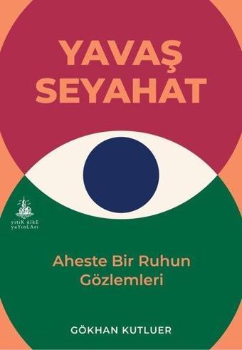 Yavaş Seyahat - Aheste Bir Ruhun Gözlemleri - Gökhan Kutluer - Yitik Ülke Yayınları