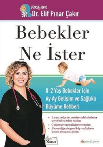 Bebekler Ne İster: 0-2 Yaş Bebekler için Ay Ay Gelişim ve Sağlıklı Büyüme Rehberi - Elif Pınar Çakır - Koridor Yayıncılık