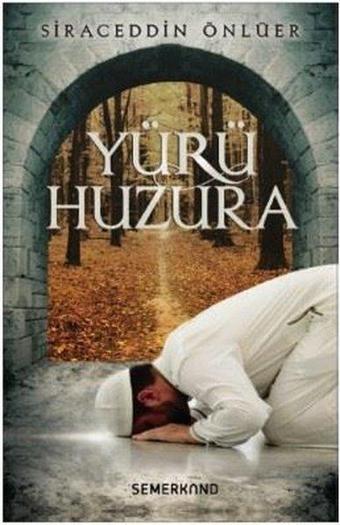 Yürü Huzura - Siraceddin Önlüer - Semerkand Yayınları