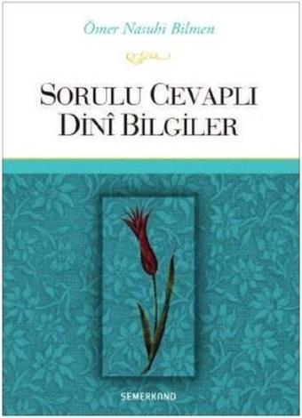 Sorulu Cevaplı Dini Bilgiler - Ömer Nasuhi Bilmen - Semerkand Yayınları