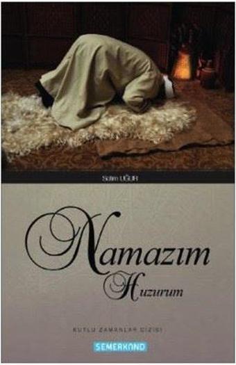 Namazım Huzurum - Selim Uğur - Semerkand Yayınları