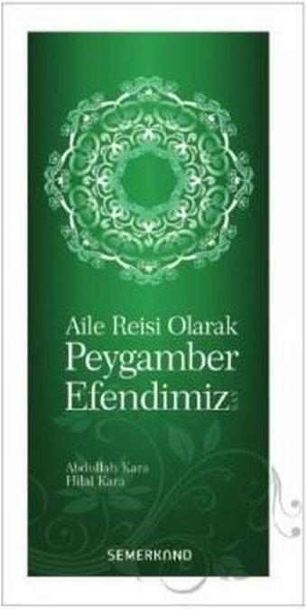 Aile Reisi Olarak Peygamber Efendimiz - Abdullah Kara - Semerkand Yayınları