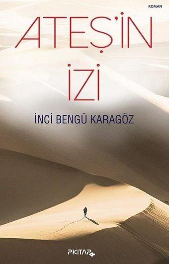 Ateş'in İzi - İnci Bengü Karagöz - P Kitap Yayıncılık