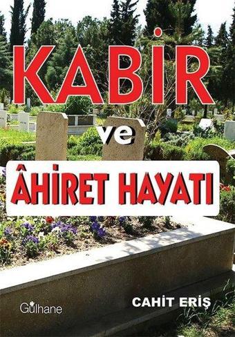 Kabir ve Ahiret Hayatı - Cahit Eriş - Gülhane