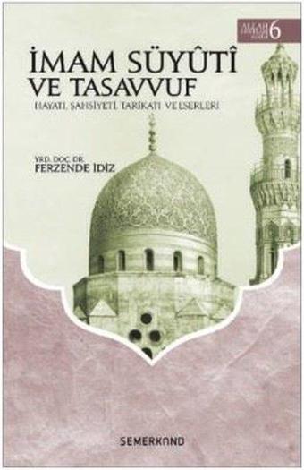 İmam Süyuti ve Tasavvuf: Hayatı Şahsiyeti Tarikatı ve Eserleri-Allah Dostları Serisi-6 - Ferzende İdiz - Semerkand Yayınları