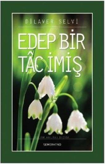 Edep Bir Tac İmiş - Dilaver Selvi - Semerkand Yayınları