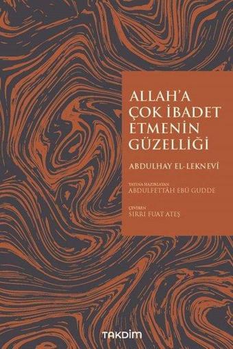 Allah'a Çok İbadet Etmenin Güzelliği - Abdulhay El-Leknevi - Takdim