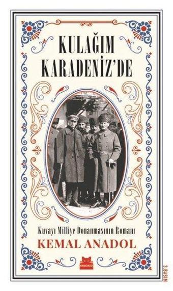 Kulağım Karadeniz'de-Kuvayi Milliye Donanmasının Romanı - Kemal Anadol - Kırmızı Kedi Yayınevi