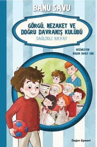 Sağlıklı Hayat 3-Görgü Nezaket ve Doğru Davranış Kulübü - Banu Savu - Doğan ve Egmont Yayıncılık