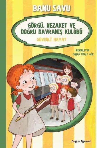 Güvenli Hayat 5-Görgü Nezaket ve Doğru Davranış Kulübü - Banu Savu - Doğan ve Egmont Yayıncılık