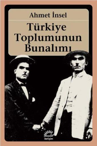 Türkiye Toplumunun Bunalımı - Ahmet İnsel - İletişim Yayınları