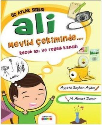 Ali Mevlid Çekiminde: Recep Ayı ve Regaip Kandili-Üç Aylar Serisi - Ayşete Seyhan Aydın - Semerkand Çocuk