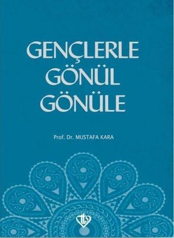 Gençlerle Gönül Gönüle - Mustafa Kara - Türkiye Diyanet Vakfı Yayınları