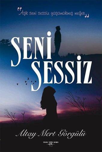 Seni Sessiz - Altay Mert Görgülü - Sokak Kitapları Yayınları