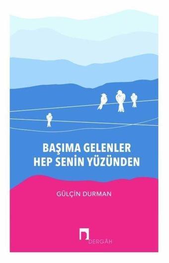 Başıma Gelenler Hep Senin Yüzünden - Gülçin Durman - Dergah Yayınları