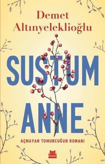 Sustum Anne-Açmayan Tomurcuğun Romanı - Demet Altınyeleklioğlu - Kırmızı Kedi Yayınevi