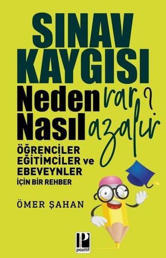 Sınav Kaygısı Neden Var? Nasıl Azalır?-Öğrenciler Eğitimciler ve Ebeveynler için Bir Rehber - Pozitif Yayıncılık