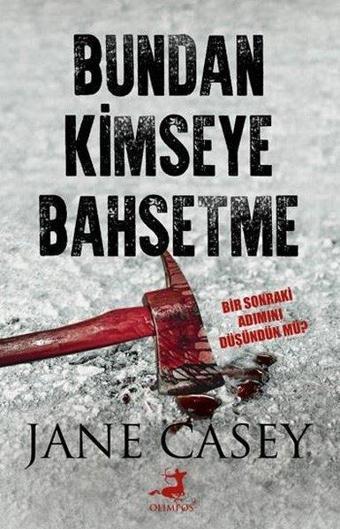 Bundan Kimseye Bahsetme - Jane Casey - Olimpos Yayınları