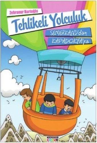 Tehlikeli Yolculuk Semerkand'dan Kapadokya'ya - Zehranur Kurtoğlu - Semerkand Çocuk