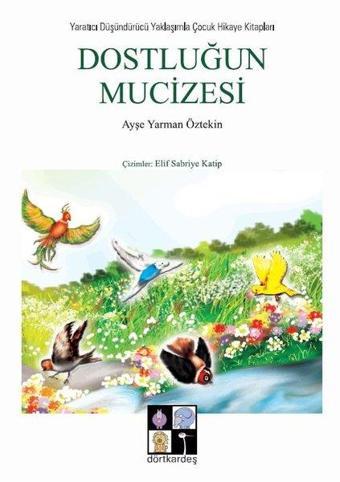 Dostluğun Mucizesi - Ayşe Yarman Öztekin - Dörtkardeş Yayınevi
