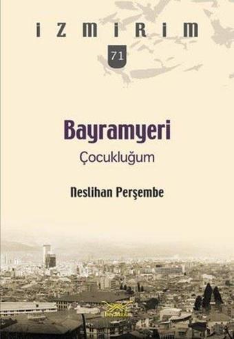 Bayramyeri Çocukluğum-İzmirim 71 - Neslihan Perşembe - Heyamola Yayınları