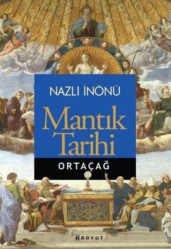 Mantık Tarihi-Ortaçağ - Nazlı İnönü - Boyut Yayın Grubu