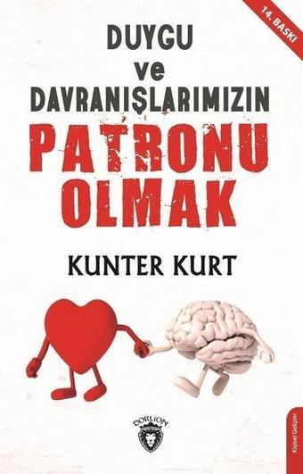 Duygu ve Davranışlarımızın Patronu Olmak - Kunter Kurt - Dorlion Yayınevi