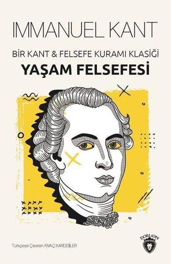 Yaşam Felsefesi-Bir Kant ve Felsefe Kuramı Klasiği - İmmanuel Kant - Dorlion Yayınevi