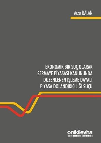 Ekonomik Bir Suç Olarak Sermaye Piyasası Kanununda Düzenlenen İşleme Dayalı Piyasa Dolandırıcılığı S - On İki Levha Yayıncılık