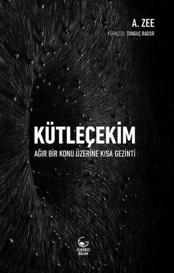 Kütleçekim-Ağır Bir Konu Üzerine Kısa Gezinti - A. Zee - Ginko Bilim