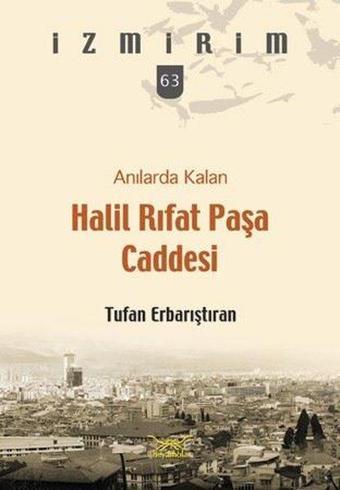 Anılarda Kalan Halil Rıfat Paşa Caddesi-İzmirim 63 - Tufan Erbarıştıran - Heyamola Yayınları